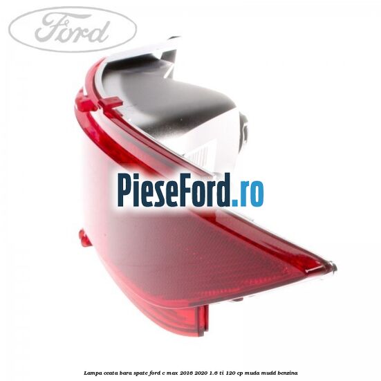 Lampa ceata bara spate Ford C-Max 2016-2020 1.6 Ti 120 cp MUDA, MUDD benzina