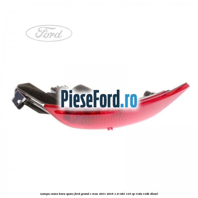 Lampa ceata bara spate Ford Grand C-Max 2011-2015 1.6 TDCi 115 cp T1DA, T1DB diesel