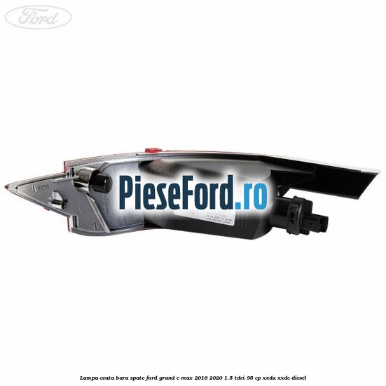 Lampa ceata bara spate Ford Grand C-Max 2016-2020 1.5 TDCi 95 cp Lampa ceata bara spate Ford Grand C-Max 2016-2020 1.5 TDCi 95 cp XXDA, XXDC diesel
