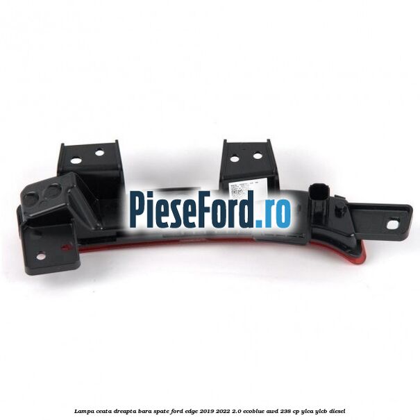 Lampa ceata dreapta bara spate Ford Edge 2019-2022 2.0 EcoBlue AWD 238 cp YLCA, YLCB diesel