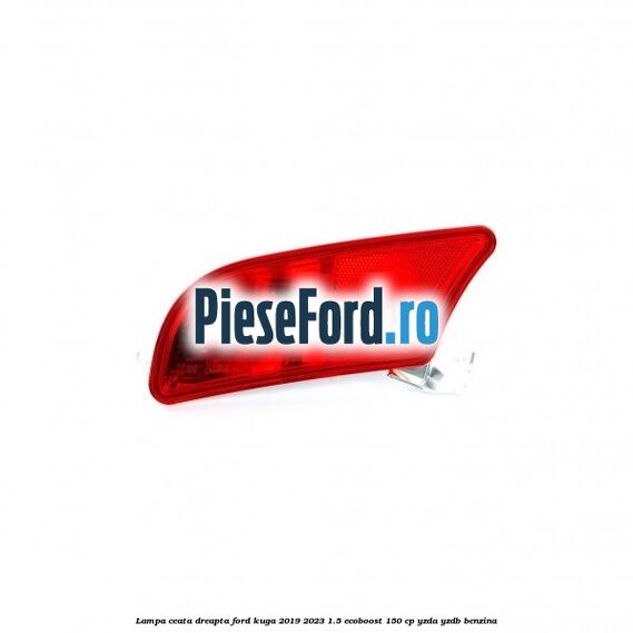 Lampa ceata dreapta Ford Kuga 2019-2023 1.5 EcoBoost 150 cp YZDA, YZDB benzina