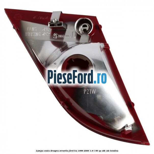 Lampa ceata dreapta StreetKa Ford Ka 1996-2008 1.6 i 95 cp CDB, CDC benzina