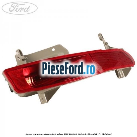 Lampa ceata spate dreapta Ford Galaxy 2015-2023 2.0 TDCi 4x4 150 cp T7CI, T7CJ, T7CL diesel