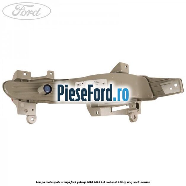 Lampa ceata spate stanga Ford Galaxy 2015-2023 1.5 EcoBoost 160 cp UNCJ, UNCK benzina