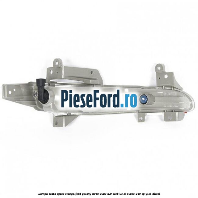 Lampa ceata spate stanga Ford Galaxy 2015-2023 2.0 EcoBlue Bi-Turbo 240 cp Lampa ceata spate stanga Ford Galaxy 2015-2023 2.0 EcoBlue Bi-Turbo 240 cp YLCB diesel