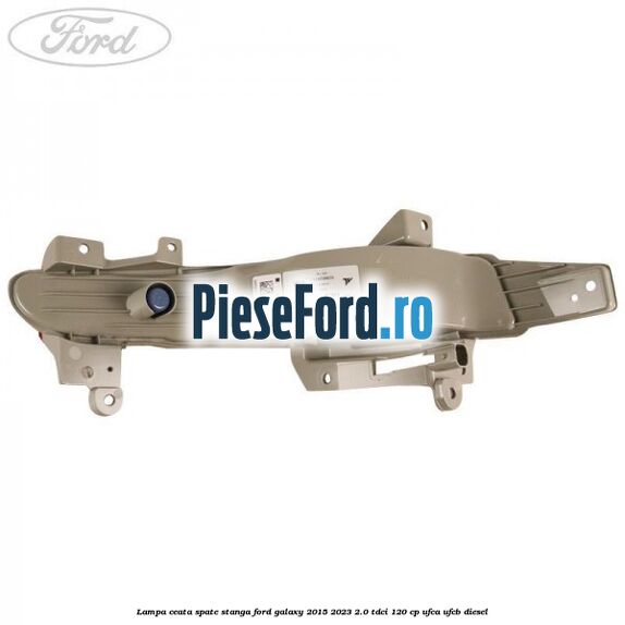 Lampa ceata spate stanga Ford Galaxy 2015-2023 2.0 TDCi 120 cp UFCA, UFCB diesel
