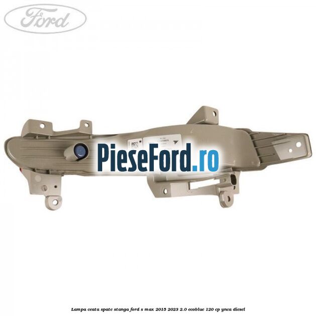 Lampa ceata spate stanga Ford S-Max 2015-2023 2.0 EcoBlue 120 cp YNCA diesel