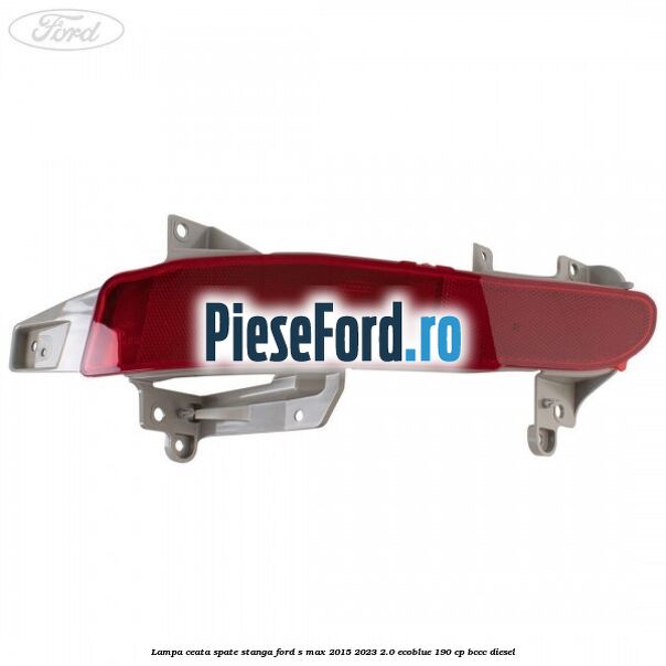 Lampa ceata spate stanga Ford S-Max 2015-2023 2.0 EcoBlue 190 cp BCCC diesel