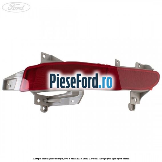 Lampa ceata spate stanga Ford S-Max 2015-2023 2.0 TDCi 120 cp UFCA, UFCB, UFCD diesel
