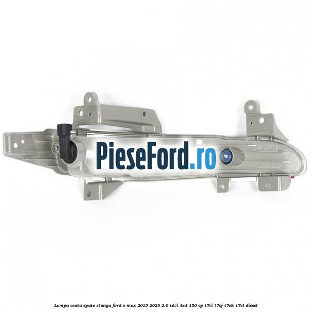 Lampa ceata spate stanga Ford S-Max 2015-2023 2.0 TDCi 4x4 150 cp T7CI, T7CJ, T7CK, T7CL diesel