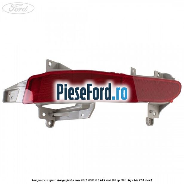 Lampa ceata spate stanga Ford S-Max 2015-2023 2.0 TDCi 4x4 150 cp Lampa ceata spate stanga Ford S-Max 2015-2023 2.0 TDCi 4x4 150 cp T7CI, T7CJ, T7CK, T7CL diesel