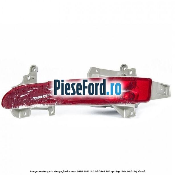 Lampa ceata spate stanga Ford S-Max 2015-2023 2.0 TDCi 4x4 180 cp T8CG, T8CH, T8CI, T8CJ diesel