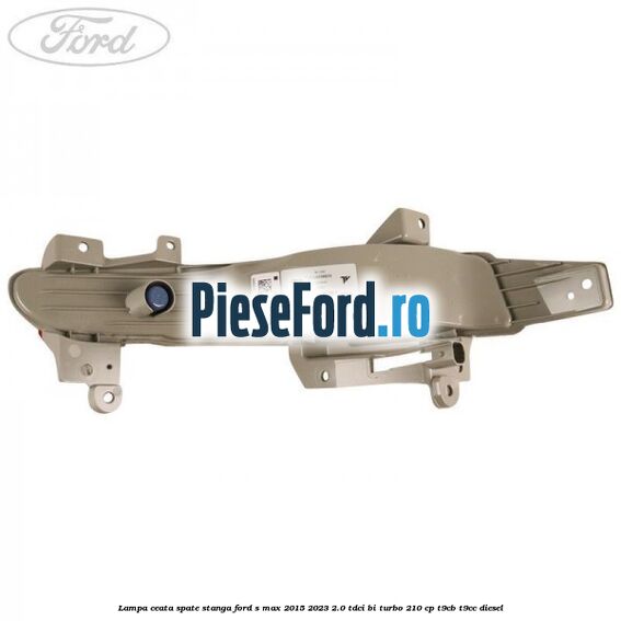 Lampa ceata spate stanga Ford S-Max 2015-2023 2.0 TDCi BI-Turbo 210 cp Lampa ceata spate stanga Ford S-Max 2015-2023 2.0 TDCi BI-Turbo 210 cp T9CB, T9CC diesel