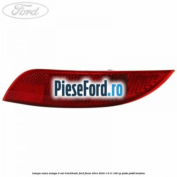 Lampa ceata stanga 5 usi hatchback Ford Focus 2014-2018 1.6 Ti 125 cp PNDA, PNDD benzina