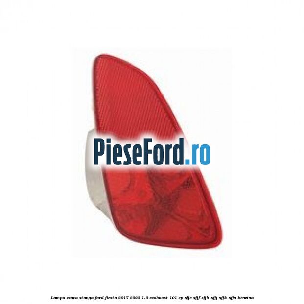 Lampa ceata stanga Ford Fiesta 2017-2023 1.0 EcoBoost 101 cp