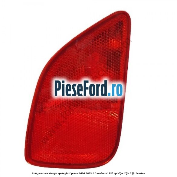Lampa ceata stanga spate Ford Puma 2020-2023 1.0 EcoBoost 125 cp B7JA, B7JB, B7JE benzina