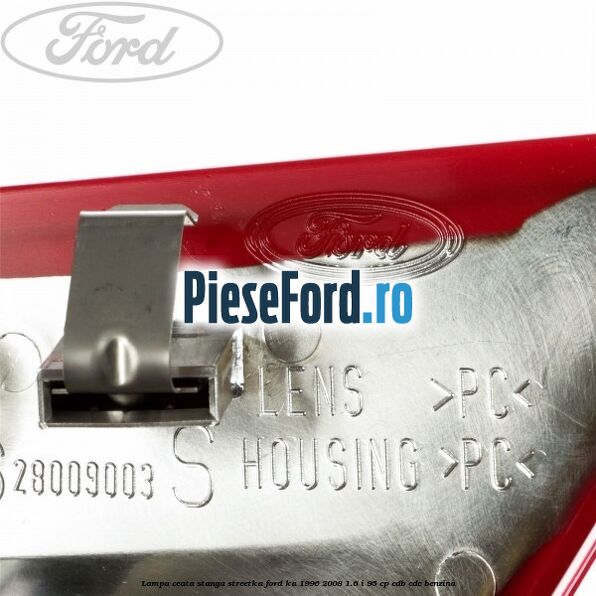 Lampa ceata stanga StreetKa Ford Ka 1996-2008 1.6 i 95 cp Lampa ceata stanga StreetKa Ford Ka 1996-2008 1.6 i 95 cp CDB, CDC benzina