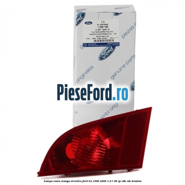 Lampa ceata stanga StreetKa Ford Ka 1996-2008 1.6 i 95 cp Lampa ceata stanga StreetKa Ford Ka 1996-2008 1.6 i 95 cp CDB, CDC benzina