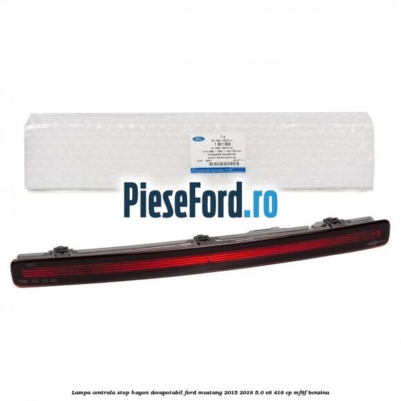 Lampa centrala stop hayon decapotabil Ford Mustang 2015-2018 5.0 V8 418 cp MF8F benzina