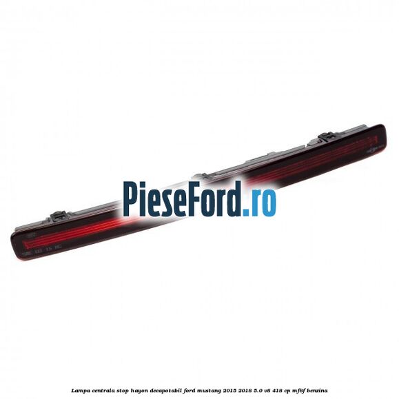 Lampa centrala stop hayon decapotabil Ford Mustang 2015-2018 5.0 V8 418 cp MF8F benzina