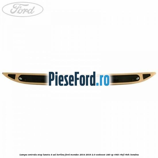 Lampa centrala stop luneta, 4 usi berlina Ford Mondeo 2014-2018 2.0 EcoBoost 240 cp R9CB, R9CF, R9CH benzina