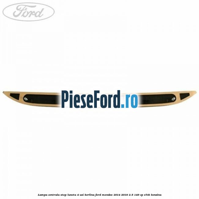 Lampa centrala stop luneta, 4 usi berlina Ford Mondeo 2014-2018 2.5 149 cp S7CB benzina