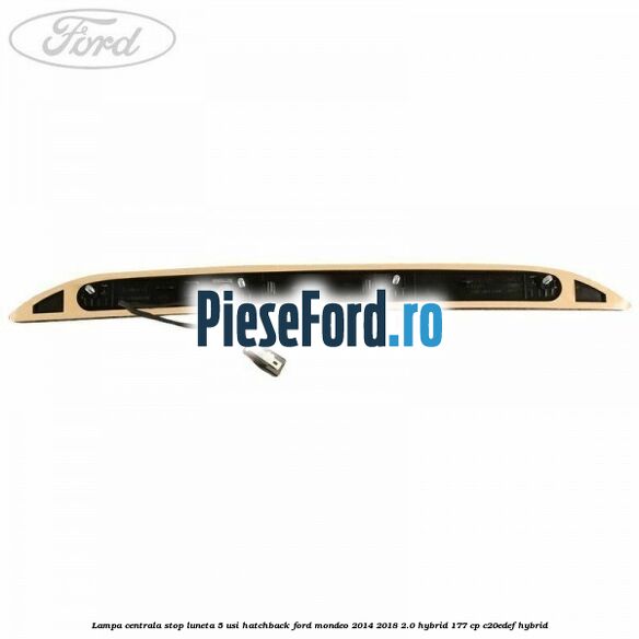 Lampa centrala stop luneta, 5 usi hatchback Ford Mondeo 2014-2018 2.0 Hybrid 177 cp C20EDEF hybrid