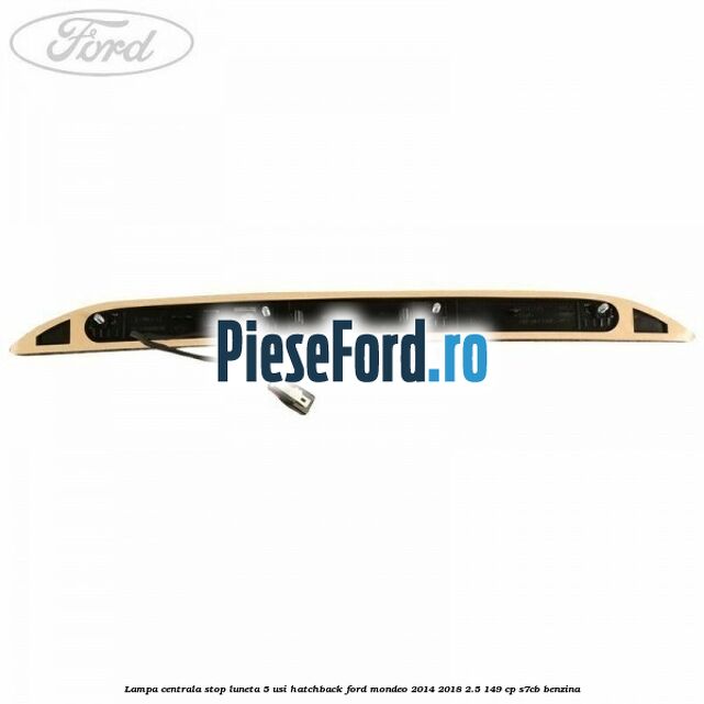 Lampa centrala stop luneta, 5 usi hatchback Ford Mondeo 2014-2018 2.5 149 cp S7CB benzina