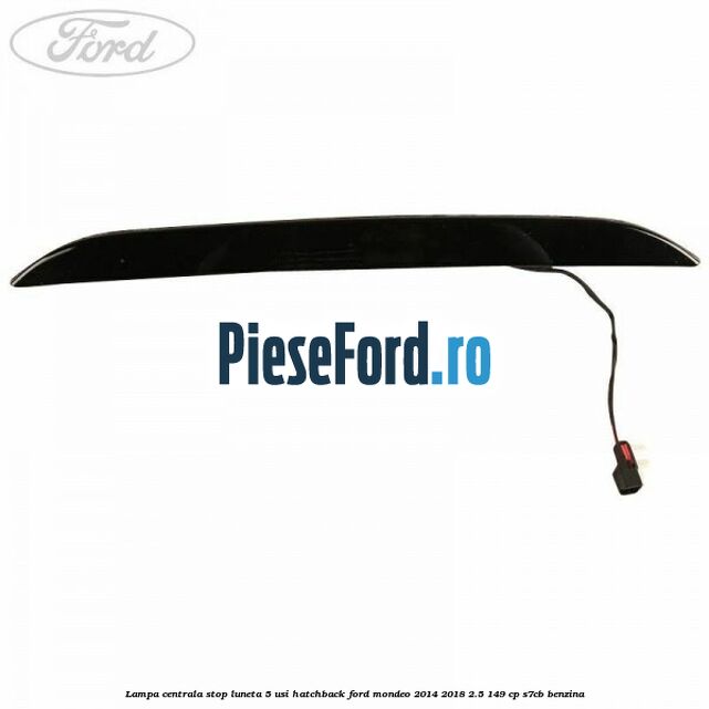 Lampa centrala stop luneta, 5 usi hatchback Ford Mondeo 2014-2018 2.5 149 cp S7CB benzina