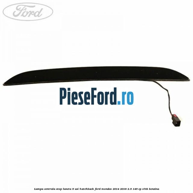 Lampa centrala stop luneta, 5 usi hatchback Ford Mondeo 2014-2018 2.5 149 cp S7CB benzina