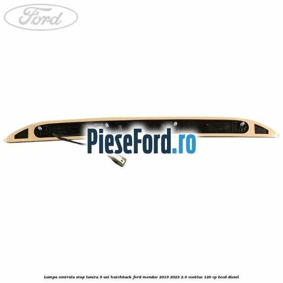 Lampa centrala stop luneta, 5 usi hatchback Ford Mondeo 2019-2023 2.0 EcoBlue 120 cp Lampa centrala stop luneta, 5 usi hatchback Ford Mondeo 2019-2023 2.0 EcoBlue 120 cp BCCD diesel