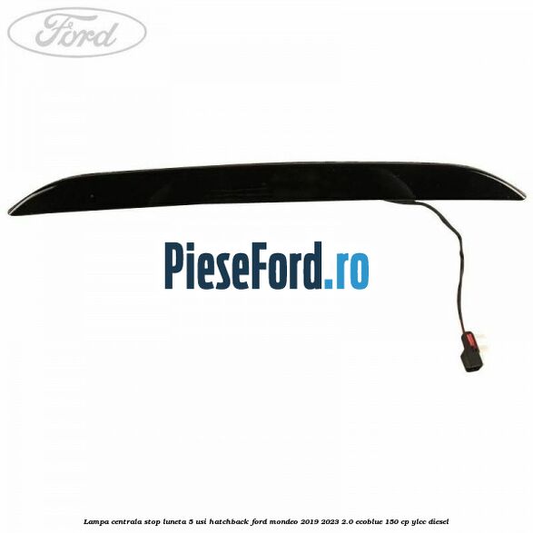 Lampa centrala stop luneta, 5 usi hatchback Ford Mondeo 2019-2023 2.0 EcoBlue 150 cp YLCC diesel