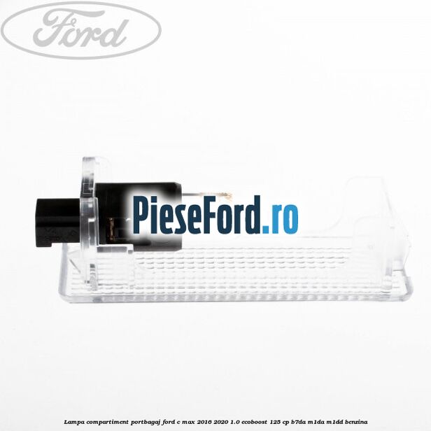Lampa compartiment portbagaj Ford C-Max 2016-2020 1.0 EcoBoost 125 cp B7DA, M1DA, M1DD benzina