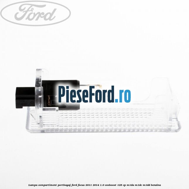 Lampa compartiment portbagaj Ford Focus 2011-2014 1.0 EcoBoost 125 cp M1DA, M1DC, M1DD benzina