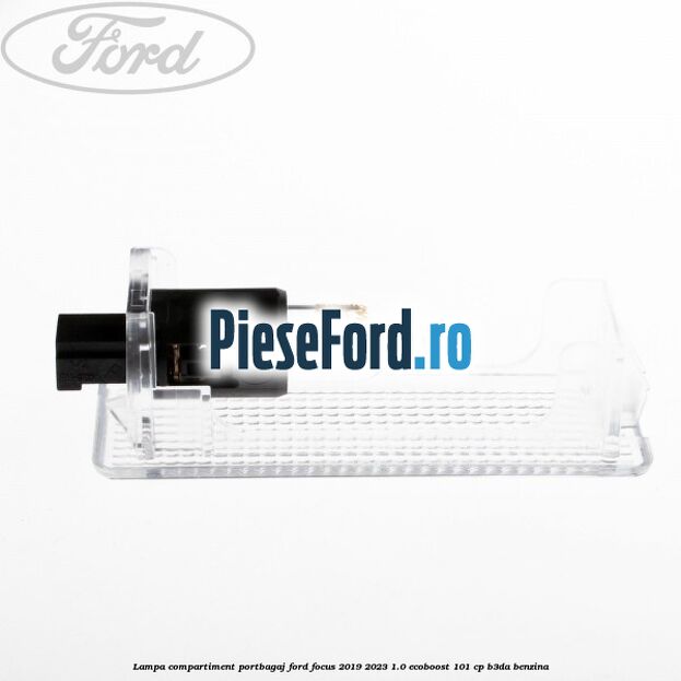 Lampa compartiment portbagaj Ford Focus 2019-2023 1.0 EcoBoost 101 cp B3DA benzina