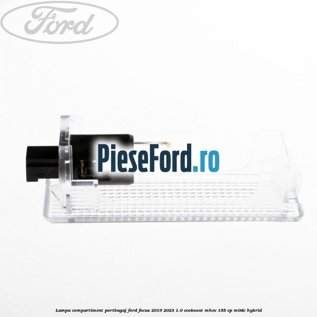 Lampa compartiment portbagaj Ford Focus 2019-2023 1.0 EcoBoost mHEV 155 cp Lampa compartiment portbagaj Ford Focus 2019-2023 1.0 EcoBoost mHEV 155 cp M0DC Hybrid