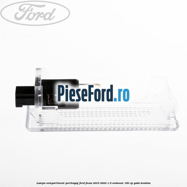 Lampa compartiment portbagaj Ford Focus 2019-2023 1.5 EcoBoost 150 cp Lampa compartiment portbagaj Ford Focus 2019-2023 1.5 EcoBoost 150 cp YZDA benzina