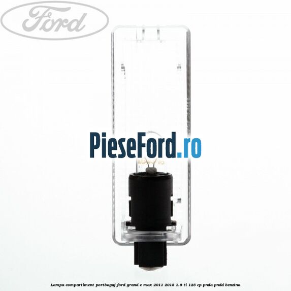 Lampa compartiment portbagaj Ford Grand C-Max 2011-2015 1.6 Ti 125 cp PNDA, PNDD benzina