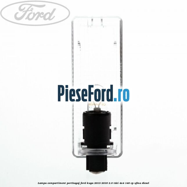 Lampa compartiment portbagaj Ford Kuga 2013-2016 2.0 TDCi 4x4 140 cp UFMA diesel