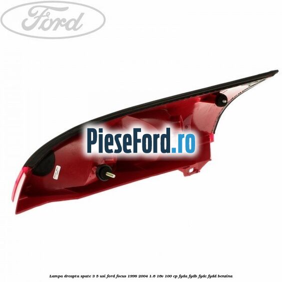 Lampa dreapta spate 3/5 usi Ford Focus 1998-2004 1.6 16V 100 cp FYDA, FYDB, FYDC, FYDD benzina