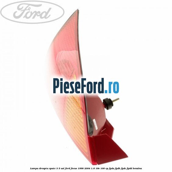 Lampa dreapta spate 3/5 usi Ford Focus 1998-2004 1.6 16V 100 cp FYDA, FYDB, FYDC, FYDD benzina