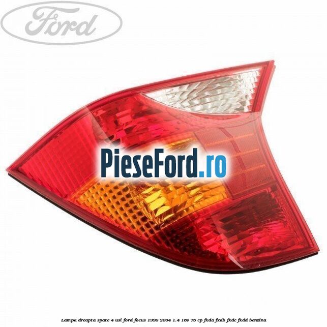Lampa dreapta spate 4 usi Ford Focus 1998-2004 1.4 16V 75 cp