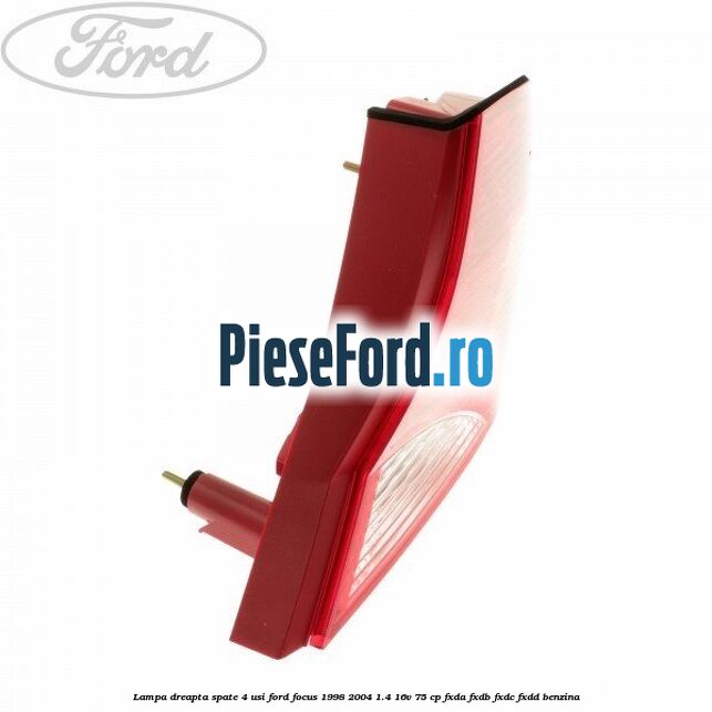 Lampa dreapta spate 4 usi Ford Focus 1998-2004 1.4 16V 75 cp Lampa dreapta spate 4 usi Ford Focus 1998-2004 1.4 16V 75 cp FXDA, FXDB, FXDC, FXDD benzina