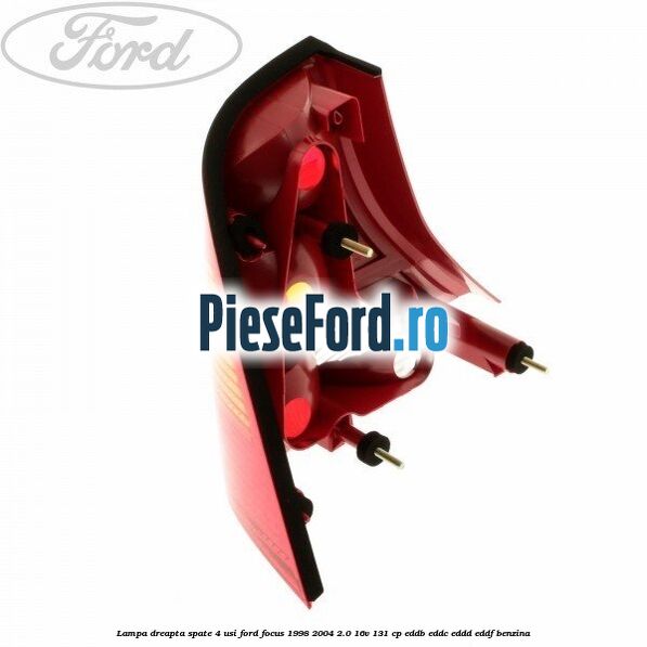 Lampa dreapta spate 4 usi Ford Focus 1998-2004 2.0 16V 131 cp EDDB, EDDC, EDDD, EDDF benzina