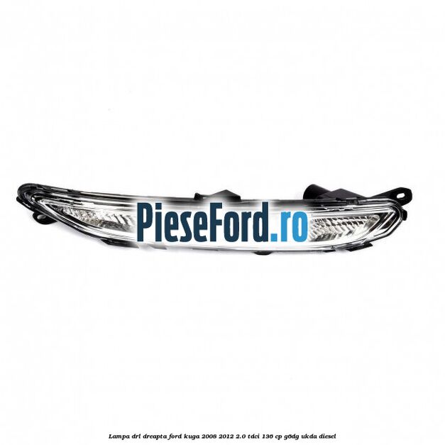Lampa DRL dreapta Ford Kuga 2008-2012 2.0 TDCi 136 cp G6DG, UKDA diesel