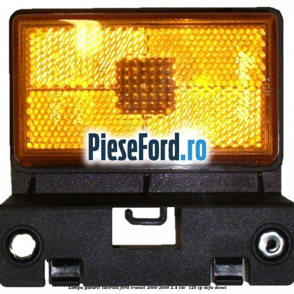 Lampa gabarit laterala Ford Transit 2000-2006 2.4 TDE  125 cp DOFA diesel