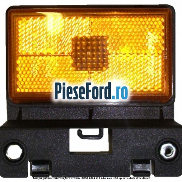 Lampa gabarit laterala Ford Transit 2006-2014 2.2 TDCi RWD 100 cp DRRA, DRRB, DRRC diesel