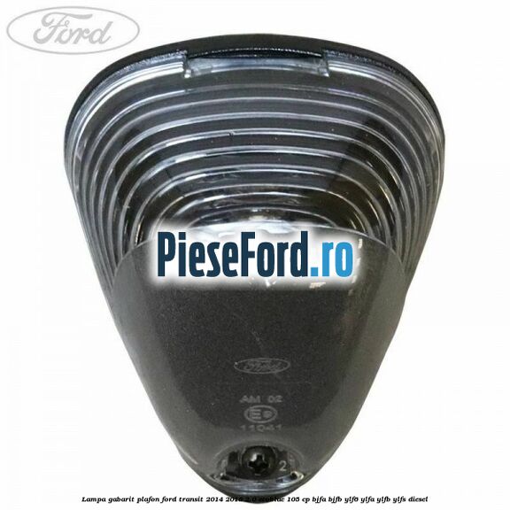 Lampa gabarit plafon Ford Transit 2014-2018 2.0 EcoBlue 105 cp BJFA, BJFB, YLF6, YLFA, YLFB, YLFS diesel