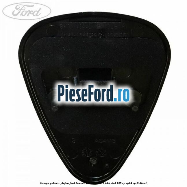 Lampa gabarit plafon Ford Transit 2014-2018 2.2 TDCi 4x4 125 cp Lampa gabarit plafon Ford Transit 2014-2018 2.2 TDCi 4x4 125 cp CY24, CYR5 diesel
