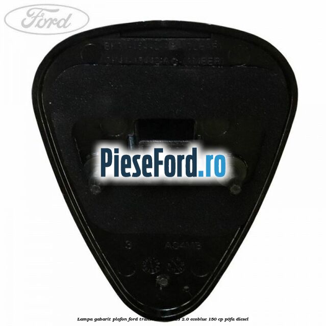 Lampa gabarit plafon Ford Transit 2019-2023 2.0 EcoBlue 150 cp P0FA diesel